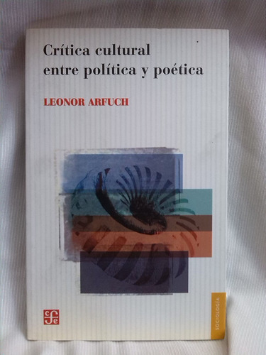 Imagen 1 de 3 de Critica Cultura Entre Política Y Poética. Leonor Arfuch- Fce