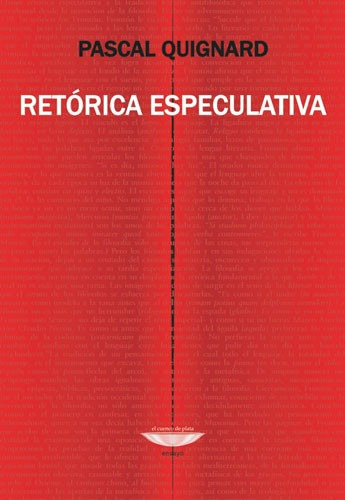 Retórica Especulativa, Quignard, Ed. Cuenco De Plata