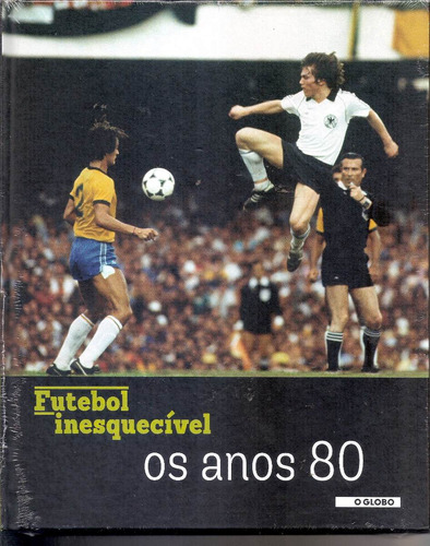 Livro Coleção Futebol Inesquecível Os Anos 80 O Globo Raro