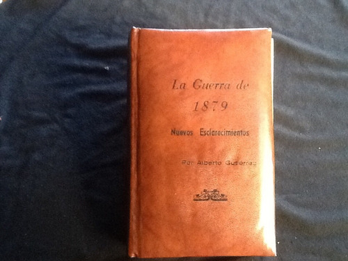 Guerra De 1879 Nuevos Esclarecimientos - Alberto Gutiérrez.