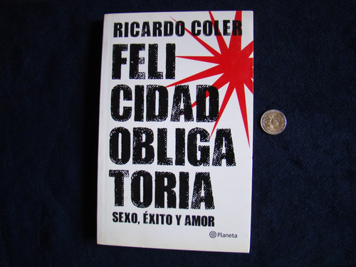 Felicidad Obligatoria. Ricardo Coler. Env.cerrado, Nuevo