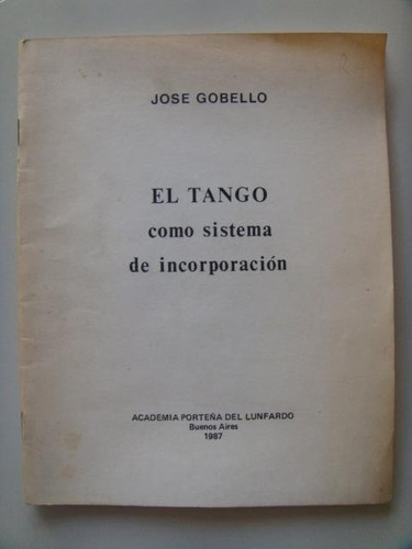 Gobello José: El Tango Como Sistema De Incorporación.