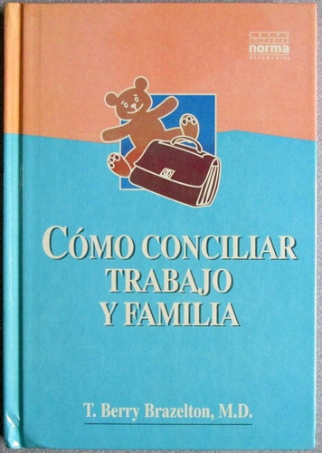 Cómo Conciliar Trabajo Y Familia - Berry Brazelton - Norma