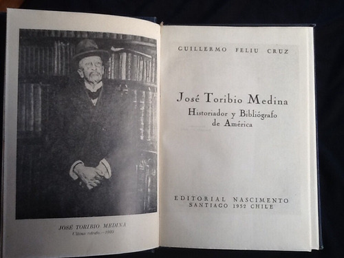 José Toribio Medina Historiador Bibliógrafo Guillermo Feliú.