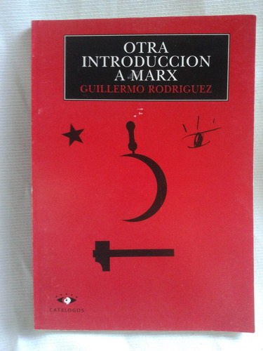 Otra Introducción A Marx. Guillermo Rodríguez. Ed. Catálogos