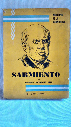 Sarmiento. Bernardo González Arrilli. Editorial Nobis 1964.