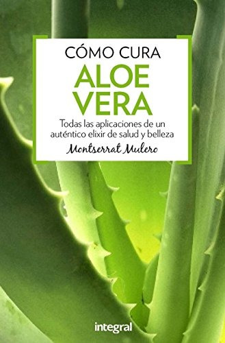 Cómo Cura El Aloe Vera (manuales Integral) Montserrat Muler