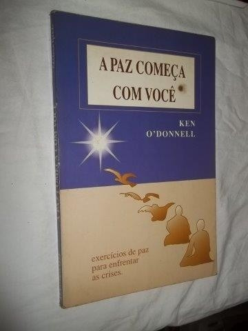 * Livro - Ken O'donnell - A Paz Começa Com Voce - Auto-ajuda