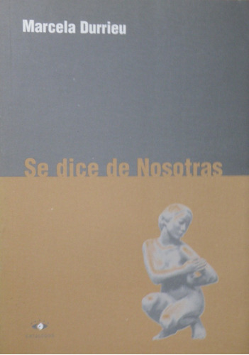 Se Dice De Nosotras. Marcela Darrieu. Ed Catálogos