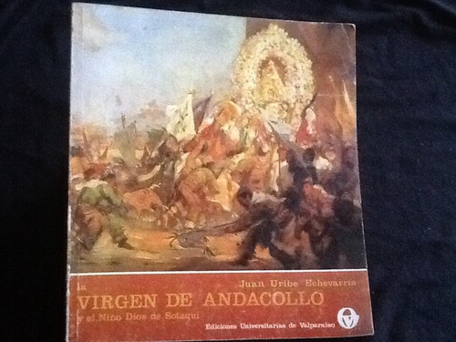 Virgen De Andacollo Dios De Sotaquí - Juan Uribe Echeverría.