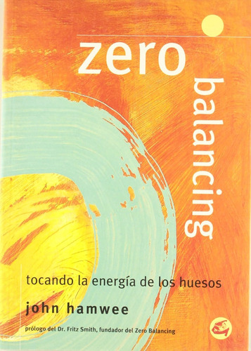 Zero Balancing Tocando La Energia De Los Huesos John Hamwee