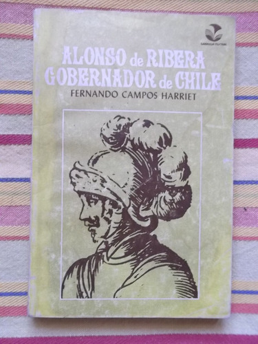 Alonso De Ribera Gobernador De Chile Fernando Campos Harrie