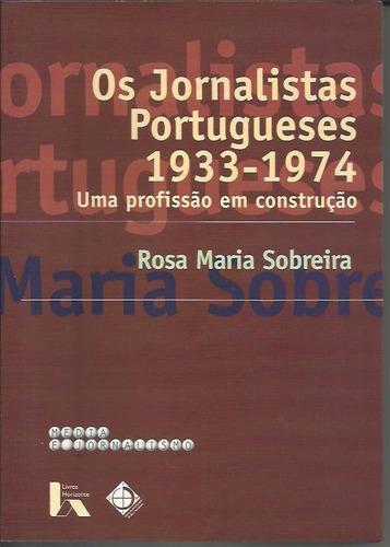 Os Jornalistas Portugueses 1933-1974  Profissão Construção