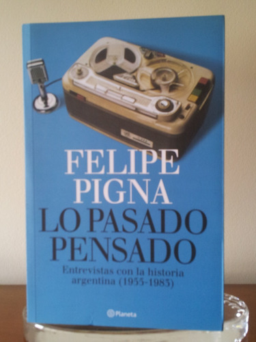 Lo Pasado Pensado - Felipe Pigna - Impecable!!!