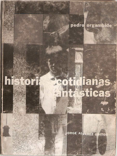 Historias Cotidianas Y Fantasticas Orgambide Jorge Alvarez