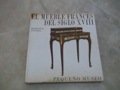 El Mueble Francés Del Siglo Xviii, Por Geneviéve Souchal