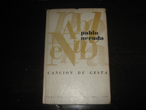 Cancion De Gesta, Pablo Neruda. 1ª Edicion,la Habana,1960