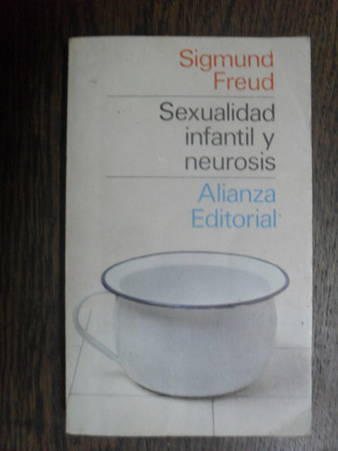 Sigmund Freud. Sexualidad Infantil Y Neurosis.