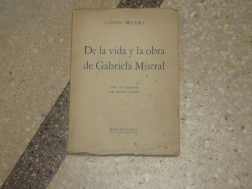 Vida Y Obra De Gabriela Mistral Gaston Figueira Uruguay 1959