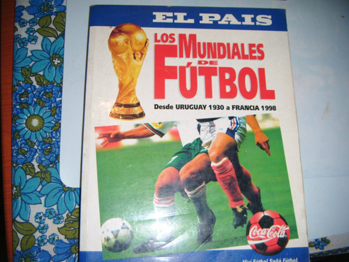 * Los Mundiales De Futbol Desde Uruguay 1930 A Francia 1998