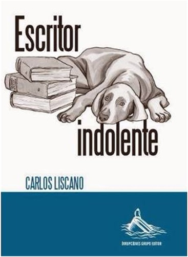 Escritor Indolente   /  Carlos Liscano