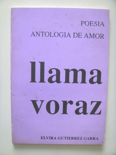 Gutierrez Garra Elvira Poesia Antología De Amor. Llama Voraz