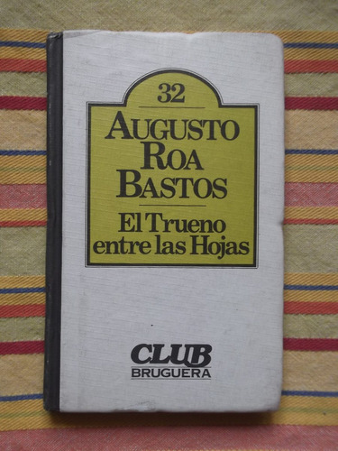 El Trueno Entre Las Hojas Augusto Roa Bastos 1981 Tapa Dura