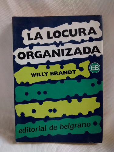 La Locura Organizada Willy Brandt Ed. Belgrano Tapa Dura