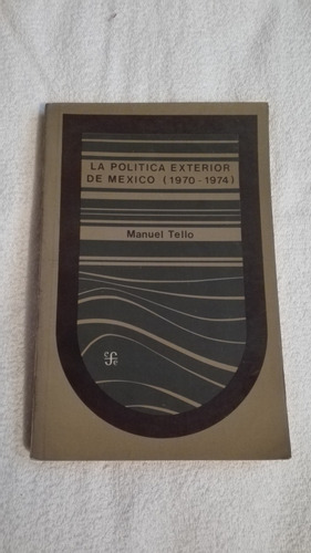 Libro La Política Exterior De México (1970-1974), Manuel Te.