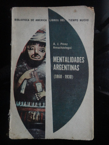 A. J. Pérez Amuchástegui - Mentalidades Argentinas    **