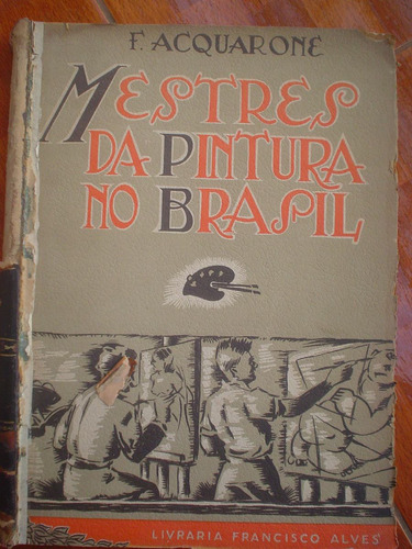 Mestres Da Pintura No Brasil/ F. Acquarone