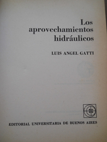 Los Aprovechamientos Hidraulicos. Luis Angel Gatti.