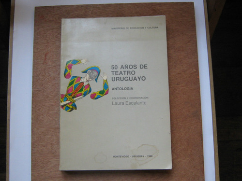 50 Años De Teatro Uruguayo, Antología.seleccion L. Escalante