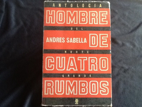Hombre De Cuatro Rumbos - Andrés Sabella - Primera Edición.