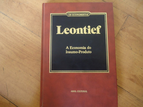 Os Economistas Leontief A Economia Do Insumo-produto