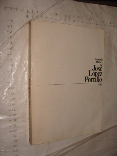 Libro Filosofia Politica De Jose Lopez Portillo , Año 1981 ,