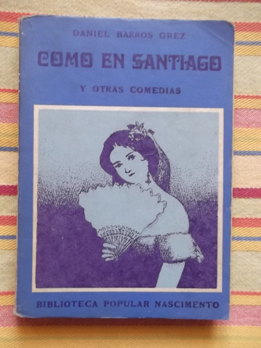 Como En Santiago Y Otras Comedias Daniel Barros Grez 1975
