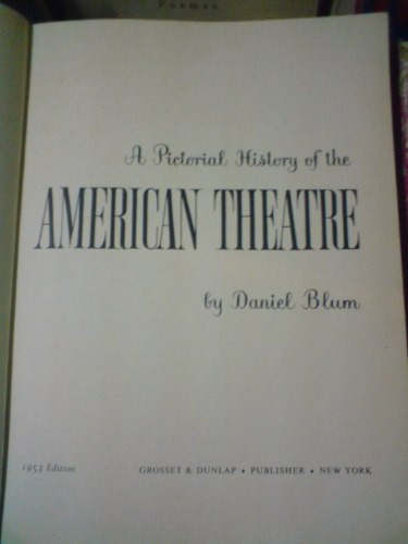 A Pictoral History Of The American Theatre By Daniel Blum
