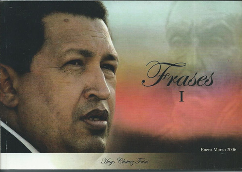 Hugo Chavez Frias Frases 1  2006