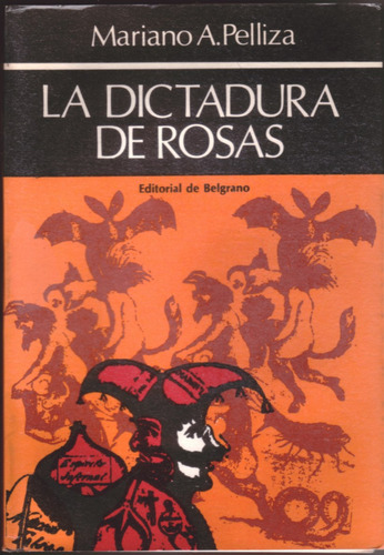 La Dictadura De Rosas - Mariano A. Pelliza