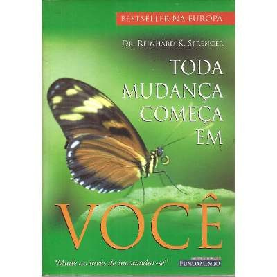 Toda Mudança Começa Em Você - Dr Reinhard K. Sprenger 2005