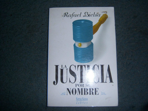 * * Rafael Bielsa -    La Justicia Por Su Nombre