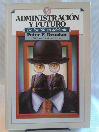 Administración Y Futuro Peter  Drucker Ed. Sudamericana