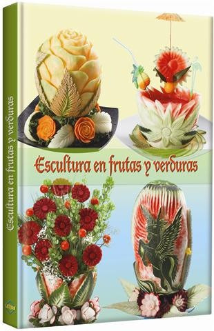 Libro Escultura En Frutas Y Verduras Diseños Para Buffet....