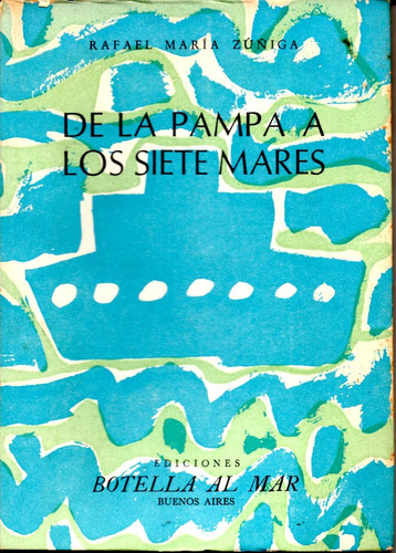De La Pampa A Los Siete Mares ( Rafael Maria Zuñiga)