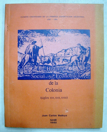 Vedoya. Historia Social Y Económica De La Colonia (xvi-xvii)