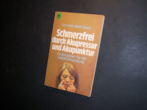 Schmerzfrei Durch Akupressur Und Akupunktur . Wolf Ulrich