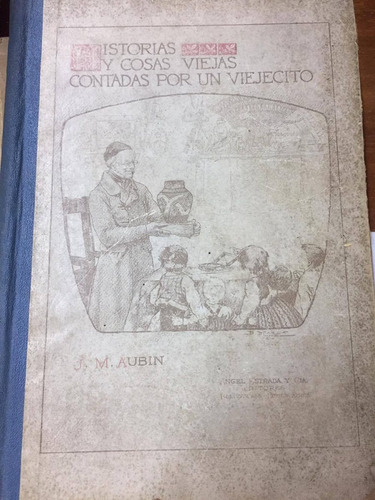 Historias Y Cosas Viejas Contadas Por Un Viejecito. Aubin