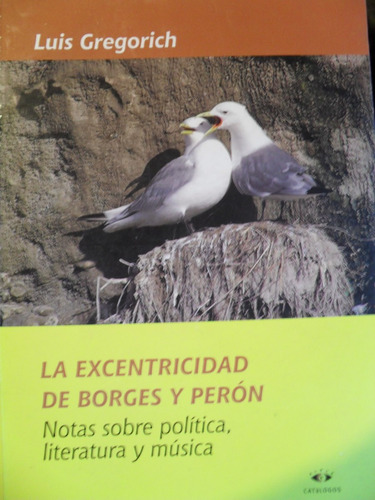 Luis Gregorich - La Excentricidad De Borges Y Perón