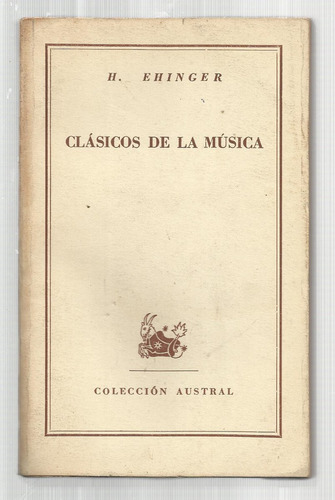 Ehinger, H.: Clasicos De La Música. Bs. As., 1952